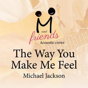 The Way You Make Me Feel
