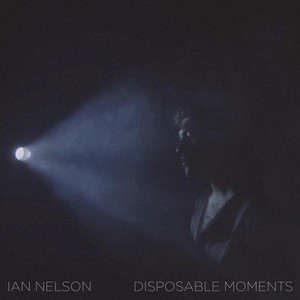Ian Nelson - Disposable Moments