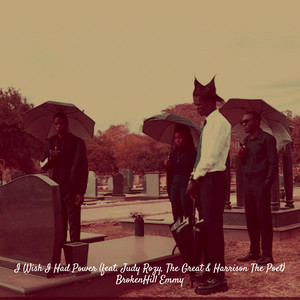 BrokenHill Emmy - I Wish I Had Power (feat. Judy Rozy, The Great & Harrison The Poet)