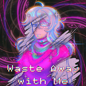 Waste Away with Me by Zalundia