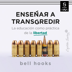 Enseñar a transgredir (La educación como práctica de la libertad)