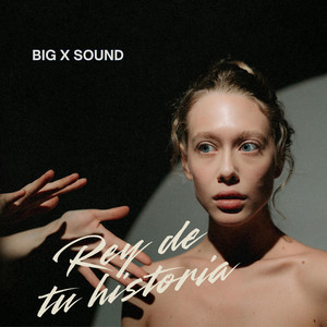 Rey De Tu Historia by Big x sound