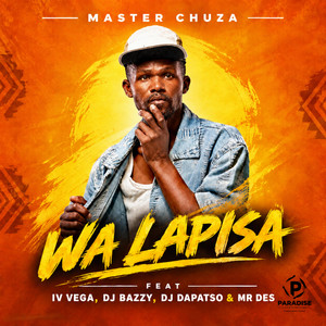 WA LAPISA - Original by Master Chuza, IV VEGA, DJ BAZZY, DJ DAPATSO, Mr Des