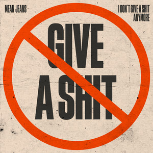 I Don't Give a Shit Anymore — Mean Jeans
