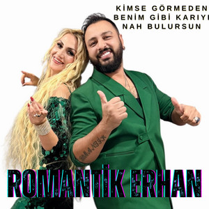 Romantik Erhan - KİMSE GÖRMEDEN BENİM GİBİ KARIYI NAH BULURSUN