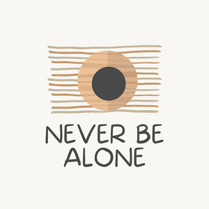 Never Be Alone