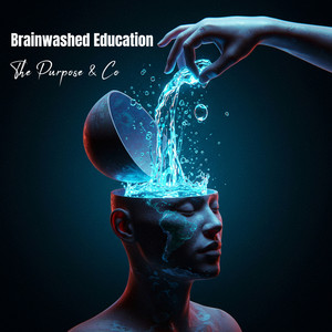 Brainwashed Education by The Purpose & Co