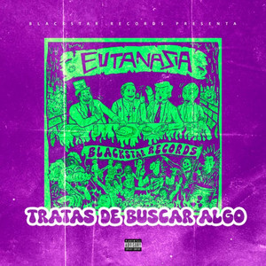 Tratas De Buscar Algo by Eutanasia