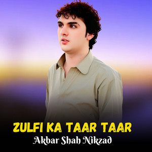 Akbar Shah Nikzad - Zulfi Ka Taar Taar