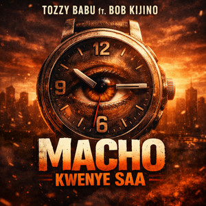Tozzy babu - Macho Kwenye Saa (feat. Bob Kijino)
