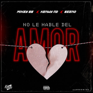 No Le Hable Del Amor by Kenwyrd, Beeno, Mikey BB