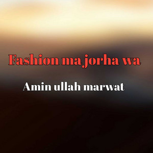 Amin Ullah Marwat - Fashion ma jorha wa