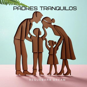 PADRES TRANQUILOS by Reguebara Dream