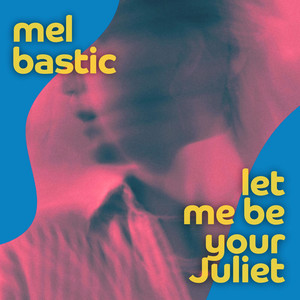 Let Me Be Your Juliet by MEL BASTIC