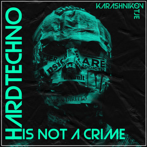 Hard Techno Is Not A Crime by Karashnikov, ØTJE, Zentryc