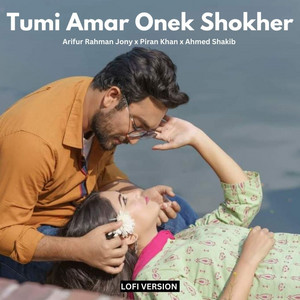 Arifur Rahman Jony, Piran Khan & Ahmed Shakib - Tumi Amar Onek Shokher (Lo-Fi)