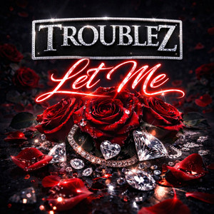 Let Me by Troublez