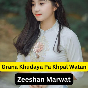Zeeshan Marwat - Grana Khudaya Pa Khpal Watan
