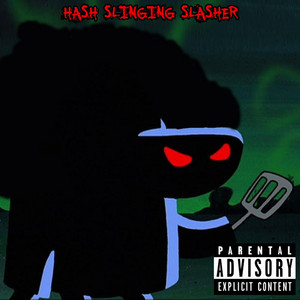 Hash Slinging Slasher by KIDx, $cxttybrvh