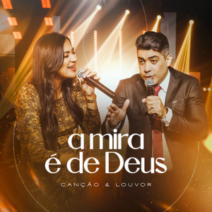 A Mira É de Deus by Canção & Louvor