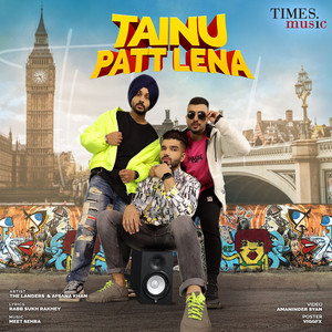 The Landers & Afsana Khan - Tainu Patt Lena