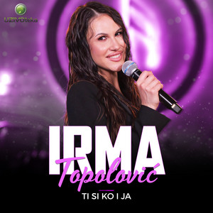 Irma Topolovic - Ti si ko i ja
