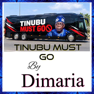 Tinubu Must Go by Dimaria