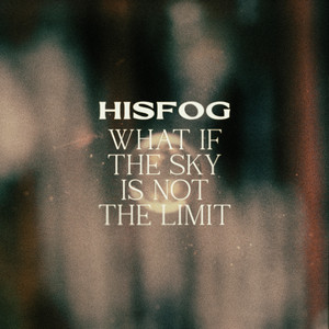 What if the Sky is not the Limit by HISFOG