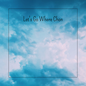 Let's Go Where Chon