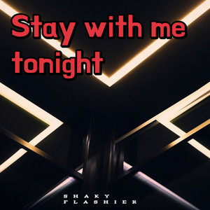 Stay with Me Tonight by SHAKY FLASHIER
