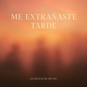 Me extrañaste tarde by AlfreedomMusic