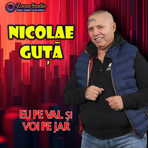 Nicolae Guță - Eu pe val și voi pe jar
