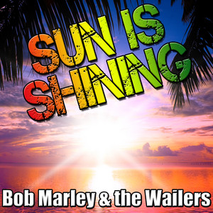 Sun Is Shining - Compilation by Bob Marley & The Wailers | Spotify