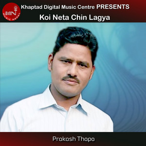 Prakash Thapa - Koi Neta Chin Lagya