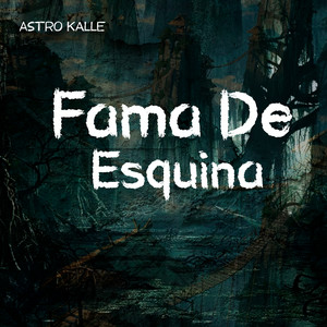 Fama de Esquina by Astro Kalle