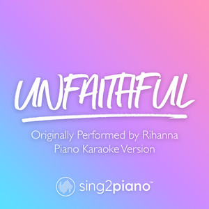 Sing2Piano - Unfaithful (Originally Performed by Rihanna) [Piano Karaoke Version]