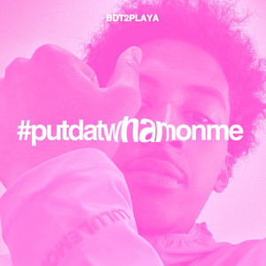 putdatwhamonme by BDT2PLAYA