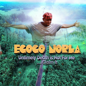 UNTIMELY DEATH IS NOT FOR ME by Egogo nolar