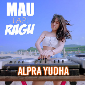 Mau Tapi Ragu by Alpra Yudha