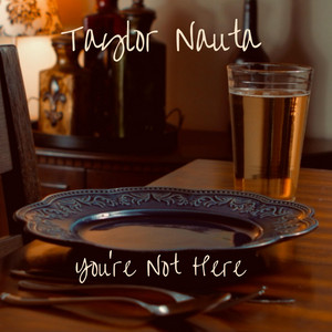 You're Not Here by Taylor Nauta