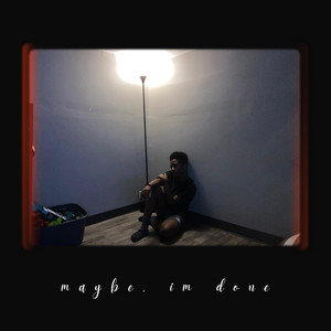 maybe, im done