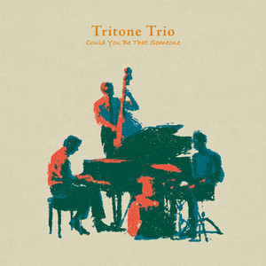 Could You Be That Someone by Tritone Trio