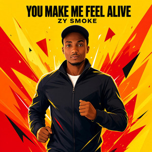 YOU MAKE ME FEEL ALIVE by Zy Smoke
