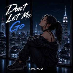 Don't Let Me Go by [DrumiX]