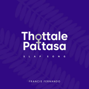 Thottale Pattasa (Slap Song) by Francis Fernando