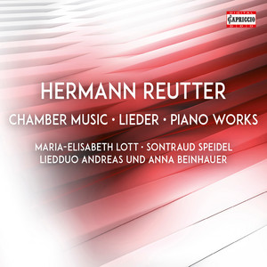 Reutter: Chamber Music, Lieder & Piano Works