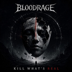 KILL WHAT'S REAL by BLOODRAGE