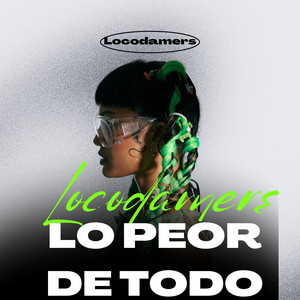 lo peor de todo by Loco Damers