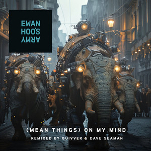 (Mean Things) On My Mind - Quivver & Dave Seaman Remix by Ewan Hoo's Army, Quivver, Dave Seaman