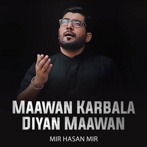 Mir Hasan Mir - Maawan Karbala Diyan Maawan